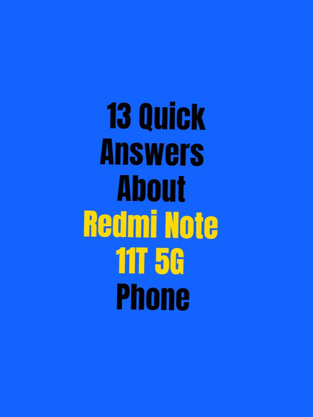 13 Quick Answers About Redmi Note 11T 5G Phone (For Buyers)